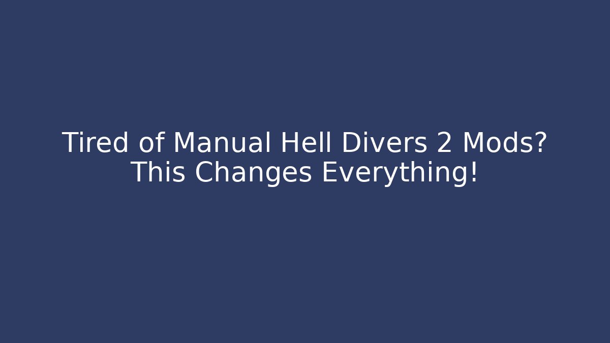 Tired of Manual Hell Divers 2 Mods? This Changes Everything!