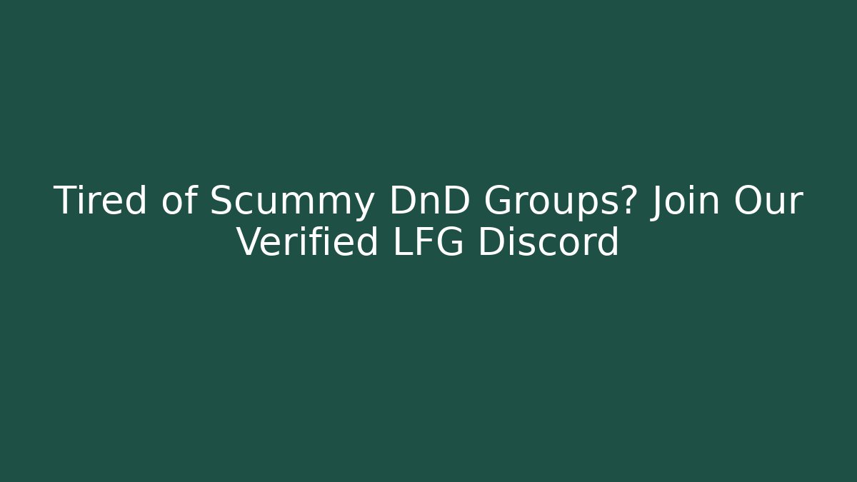 Tired of Scummy DnD Groups? Join Our Verified LFG Discord