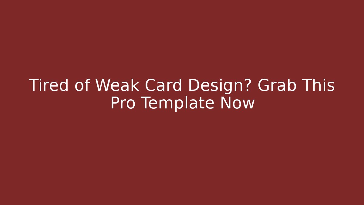 Tired of Weak Card Design? Grab This Pro Template Now