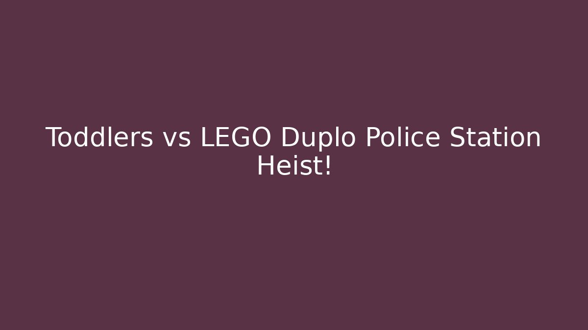 Toddlers vs LEGO Duplo Police Station Heist!