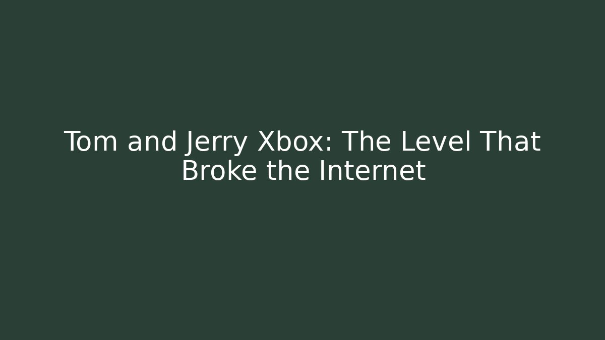 Tom and Jerry Xbox: The Level That Broke the Internet