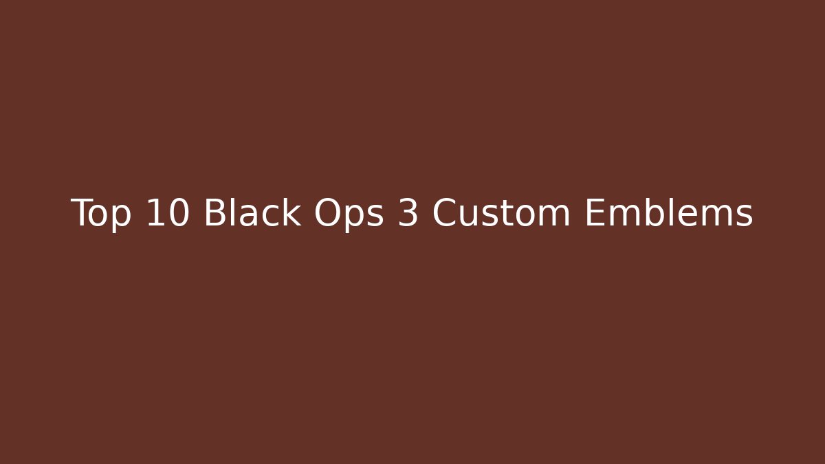 Top 10 Black Ops 3 Custom Emblems
