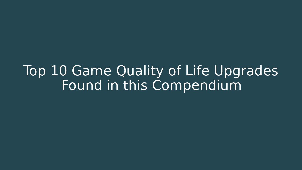 Top 10 Game Quality of Life Upgrades Found in this Compendium