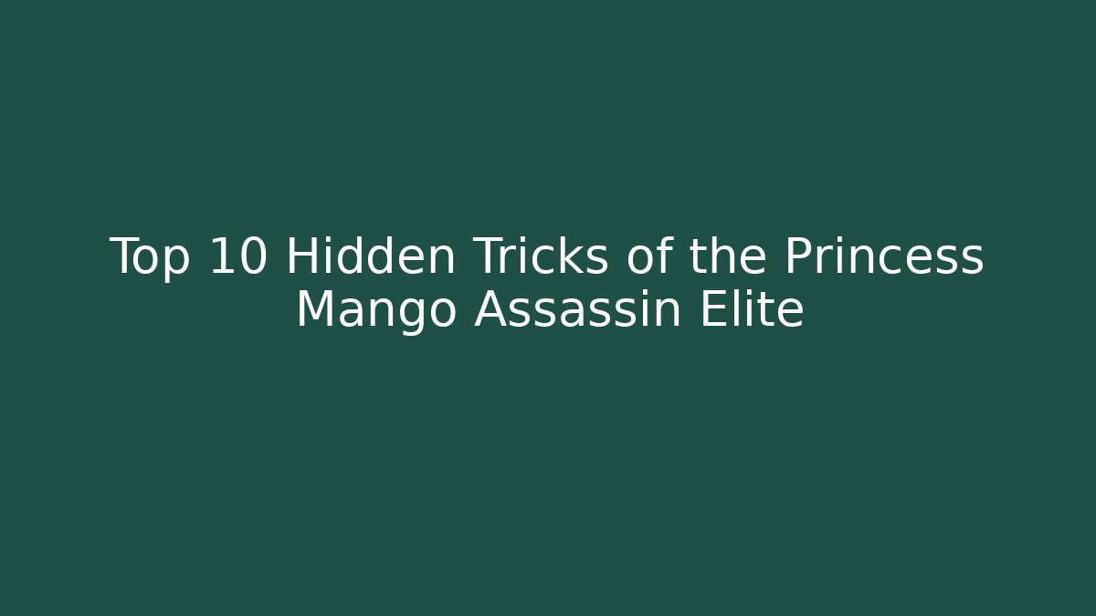 Top 10 Hidden Tricks of the Princess Mango Assassin Elite