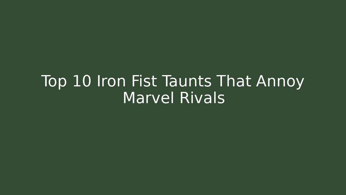 Top 10 Iron Fist Taunts That Annoy Marvel Rivals