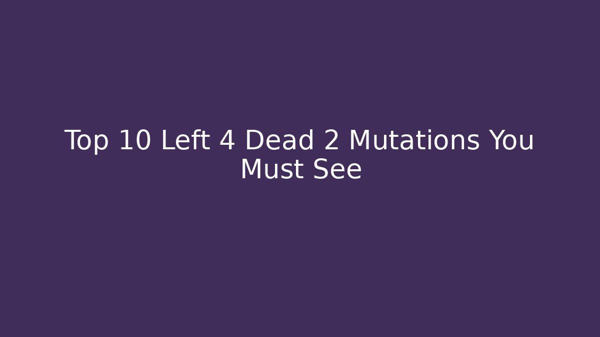 Top 10 Left 4 Dead 2 Mutations You Must See - Andrea Zevedo