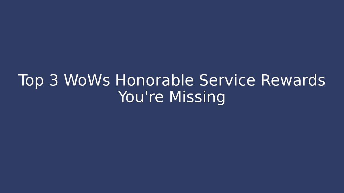 Top 3 WoWs Honorable Service Rewards You're Missing