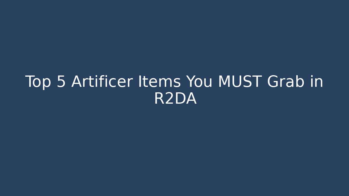 Top 5 Artificer Items You MUST Grab in R2DA
