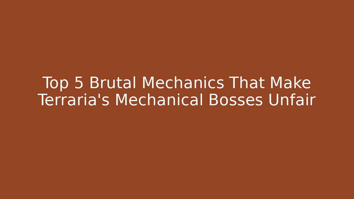 Top 5 Brutal Mechanics That Make Terraria's Mechanical Bosses Unfair