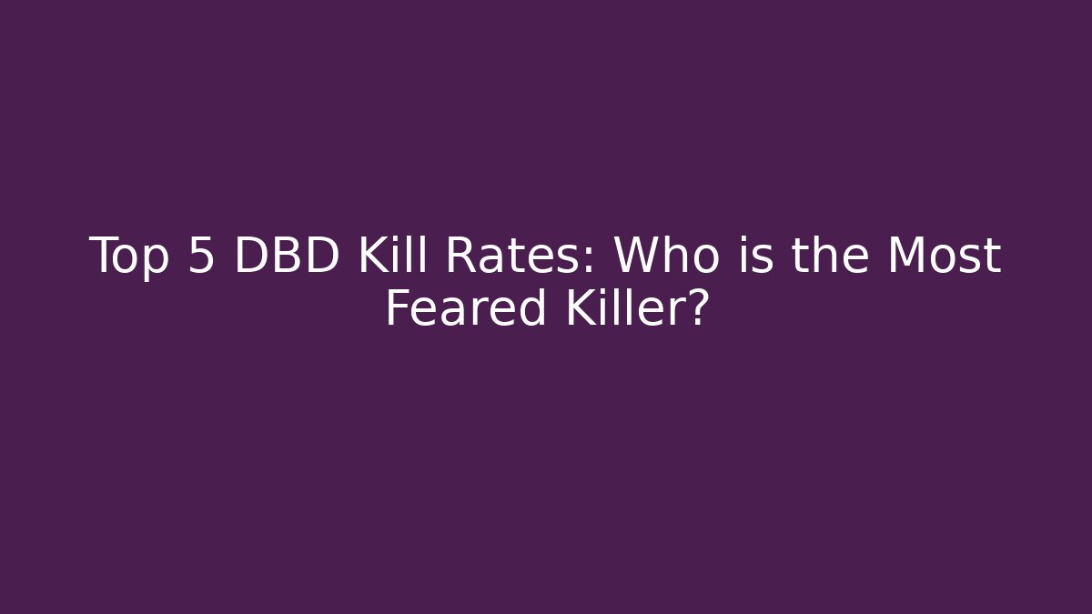 Top 5 DBD Kill Rates: Who is the Most Feared Killer?