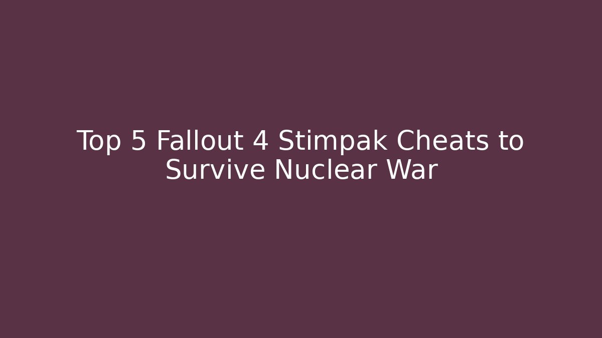 Top 5 Fallout 4 Stimpak Cheats to Survive Nuclear War