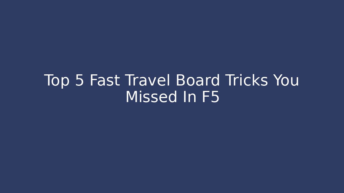 Top 5 Fast Travel Board Tricks You Missed In F5