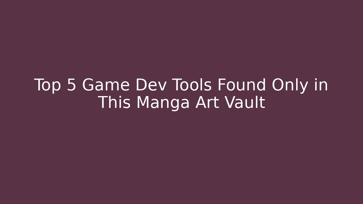 Top 5 Game Dev Tools Found Only in This Manga Art Vault