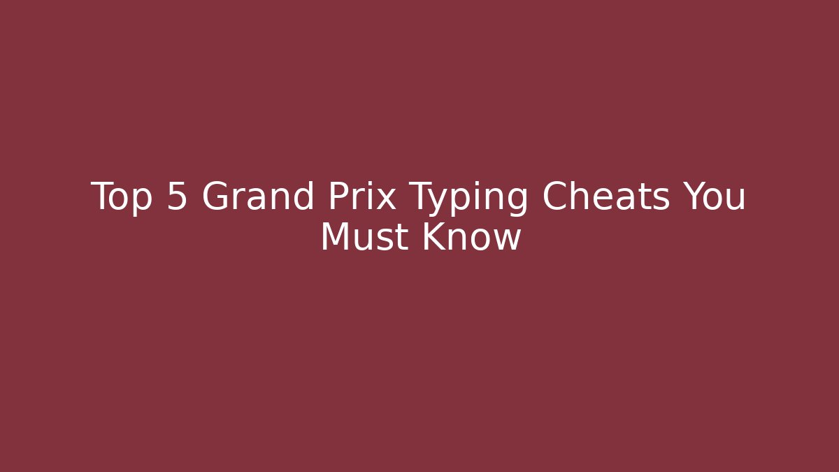 Top 5 Grand Prix Typing Cheats You Must Know