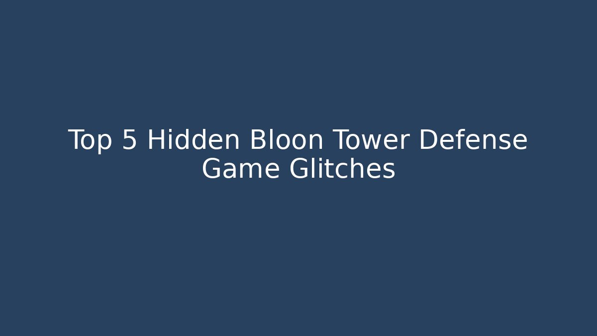 Top 5 Hidden Bloon Tower Defense Game Glitches