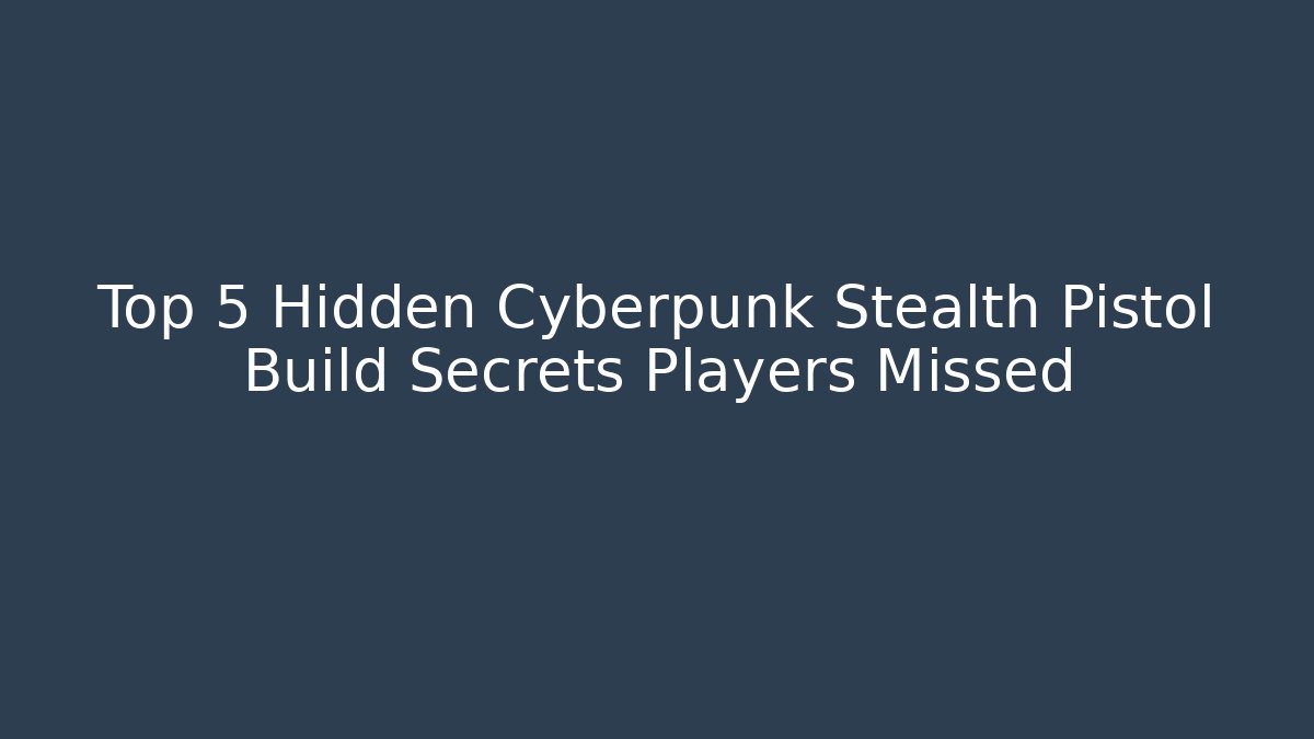 Top 5 Hidden Cyberpunk Stealth Pistol Build Secrets Players Missed