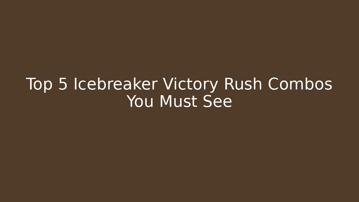Top 5 Icebreaker Victory Rush Combos You Must See