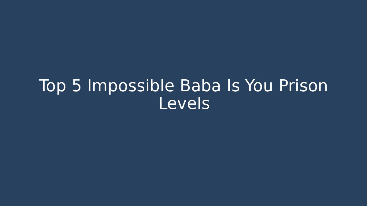Top 5 Impossible Baba Is You Prison Levels