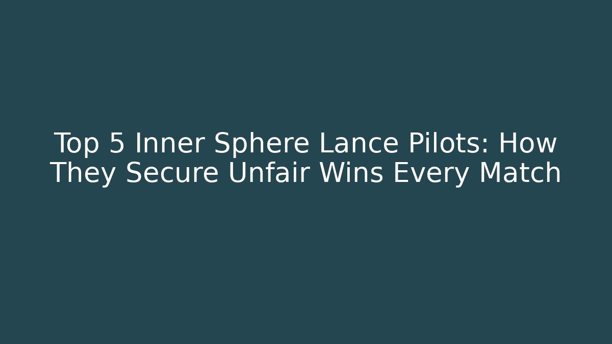 Top 5 Inner Sphere Lance Pilots: How They Secure Unfair Wins Every Match