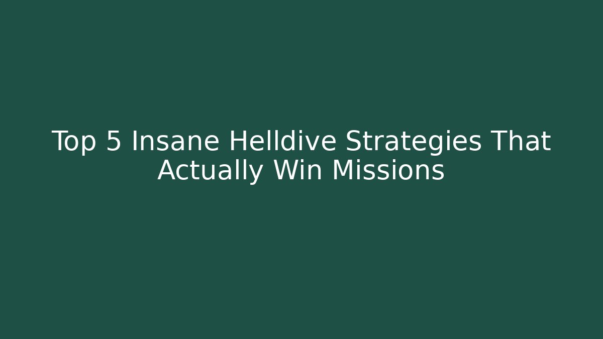 Top 5 Insane Helldive Strategies That Actually Win Missions