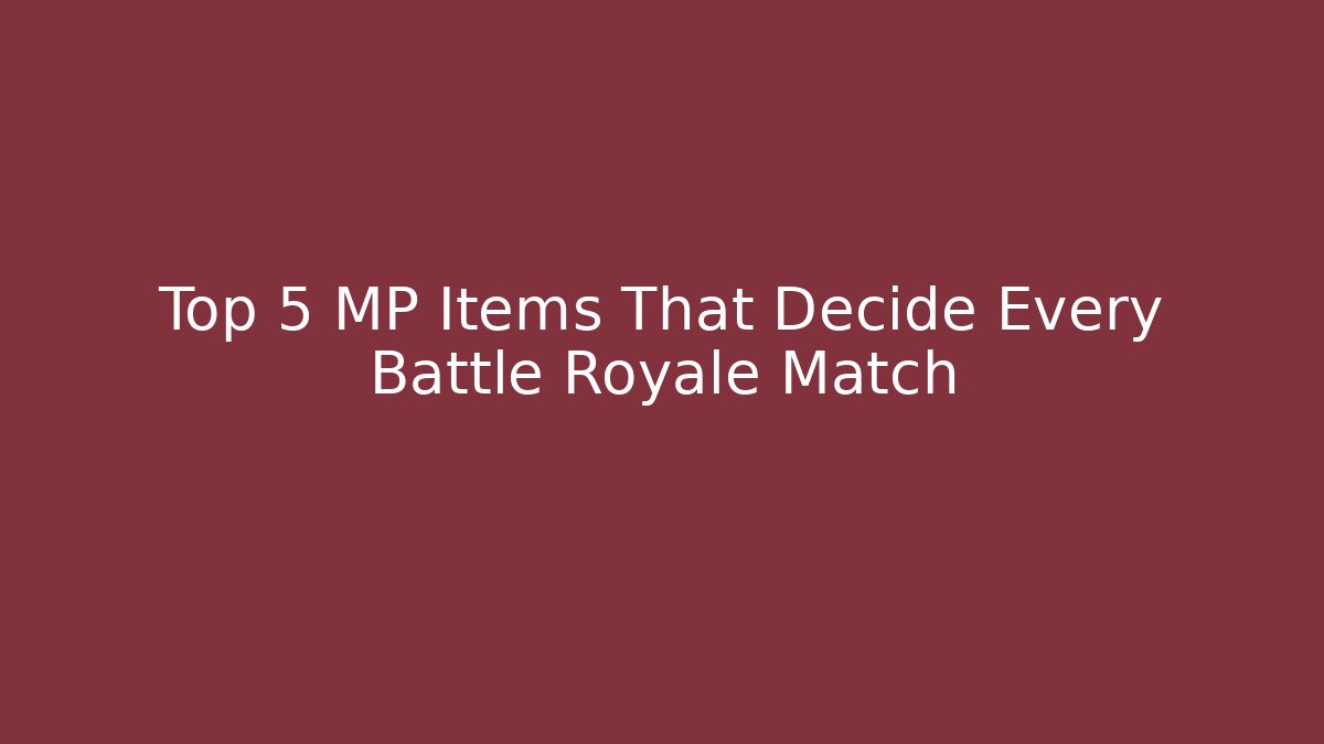 Top 5 MP Items That Decide Every Battle Royale Match
