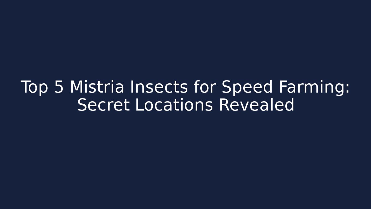 Top 5 Mistria Insects for Speed Farming: Secret Locations Revealed