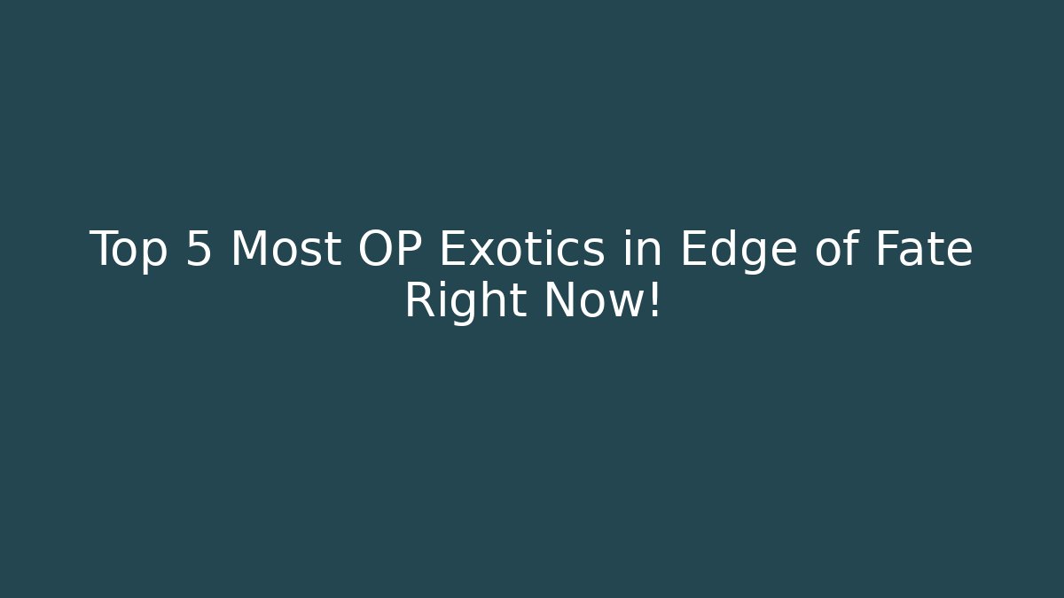 Top 5 Most OP Exotics in Edge of Fate Right Now!