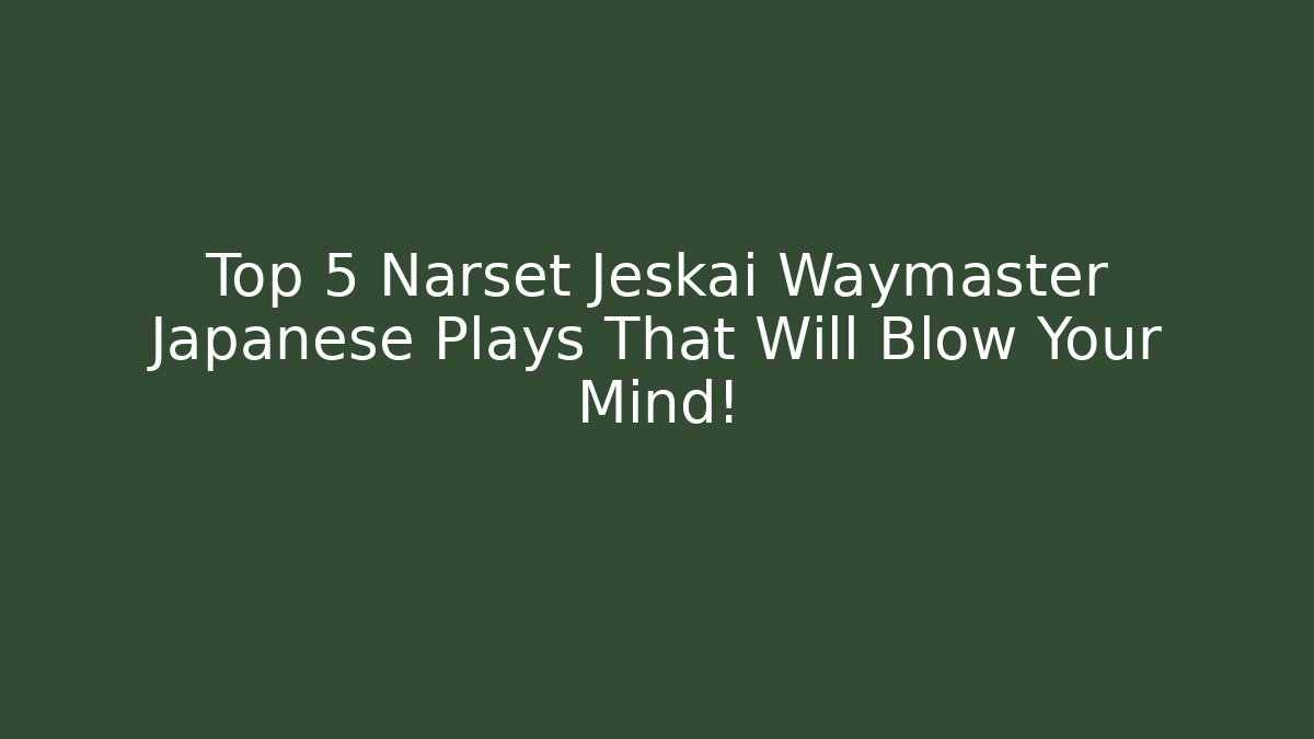 Top 5 Narset Jeskai Waymaster Japanese Plays That Will Blow Your Mind! - Andrea Zevedo