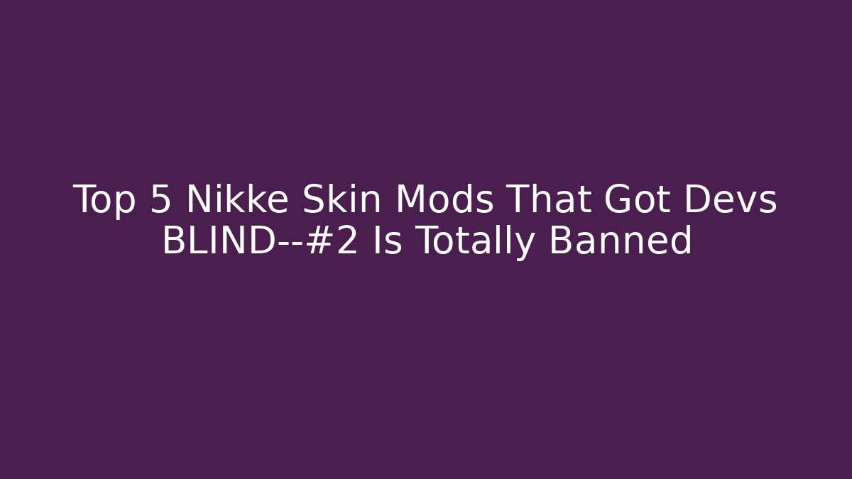 Top 5 Nikke Skin Mods That Got Devs BLIND—#2 Is Totally Banned