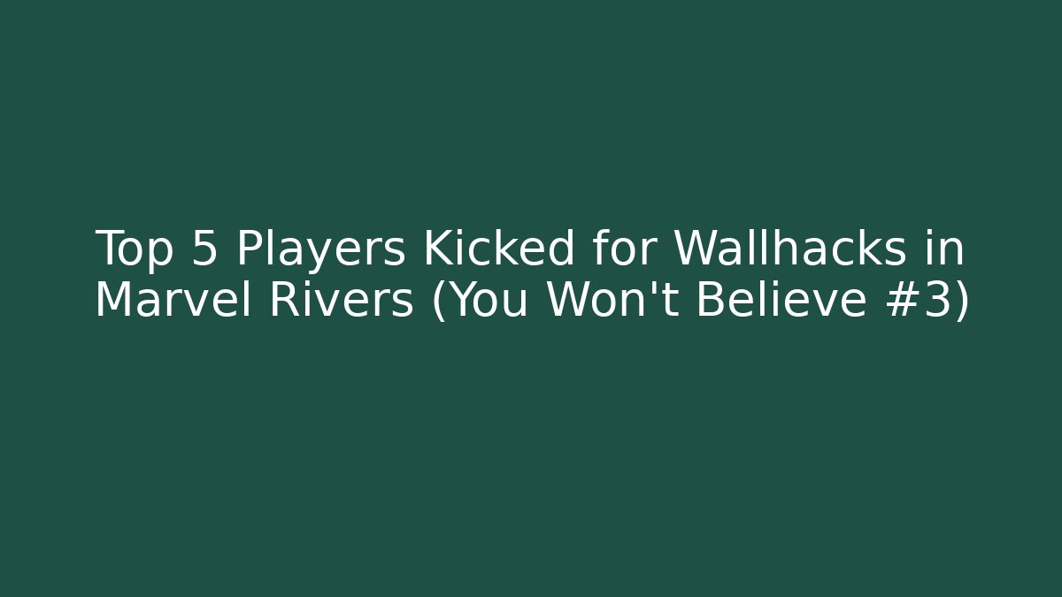 Top 5 Players Kicked for Wallhacks in Marvel Rivers (You Won't Believe #3)
