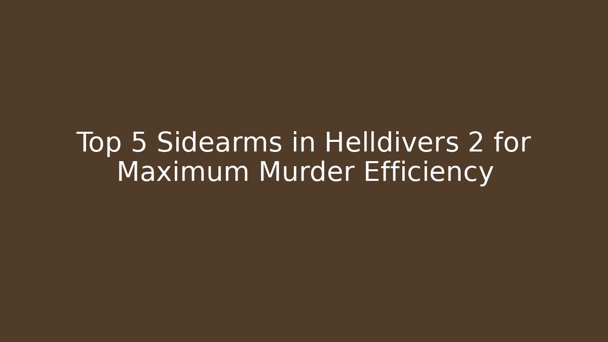 Top 5 Sidearms in Helldivers 2 for Maximum Murder Efficiency