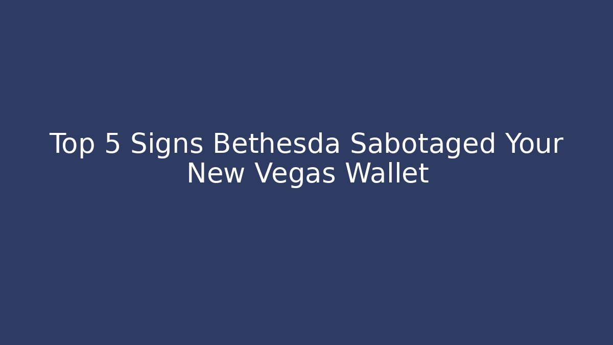 Top 5 Signs Bethesda Sabotaged Your New Vegas Wallet