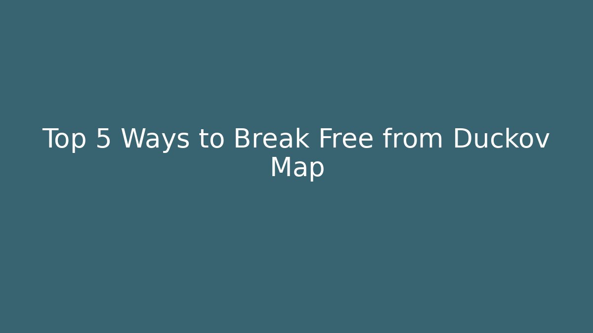 Top 5 Ways to Break Free from Duckov Map