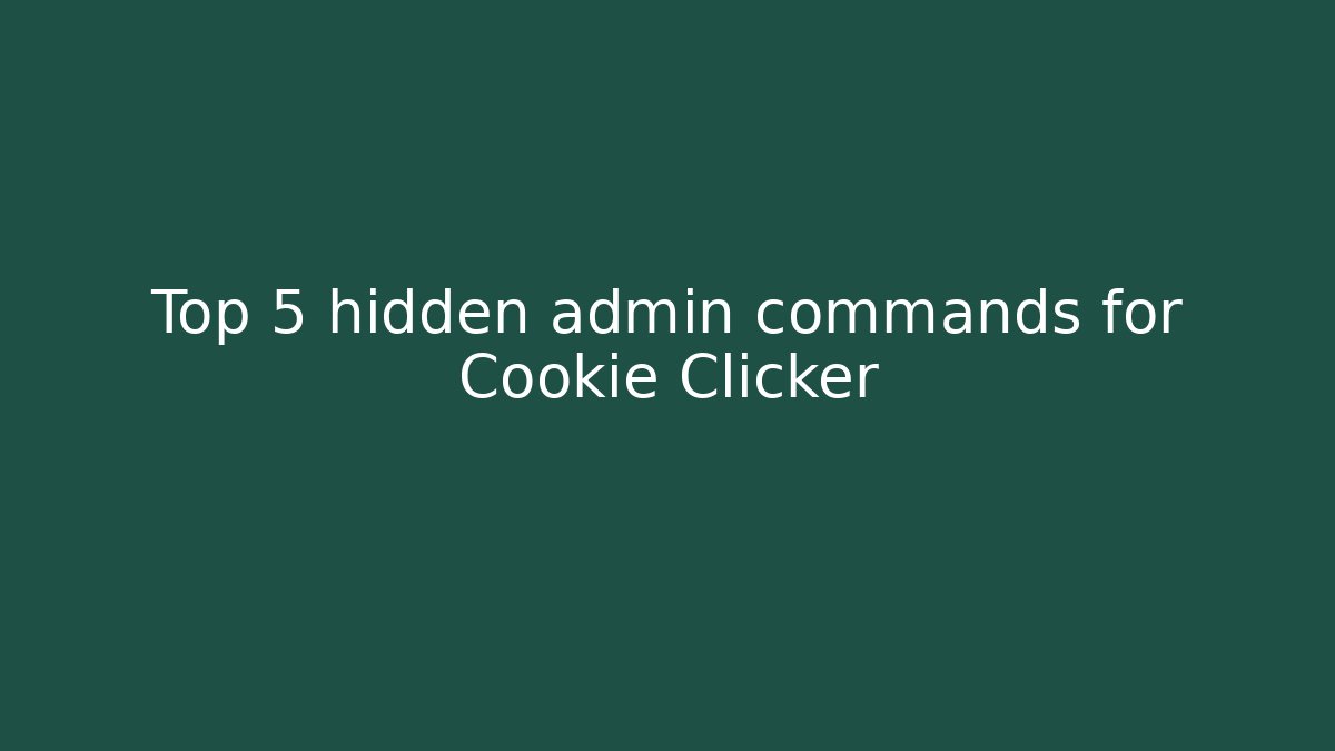 Top 5 hidden admin commands for Cookie Clicker