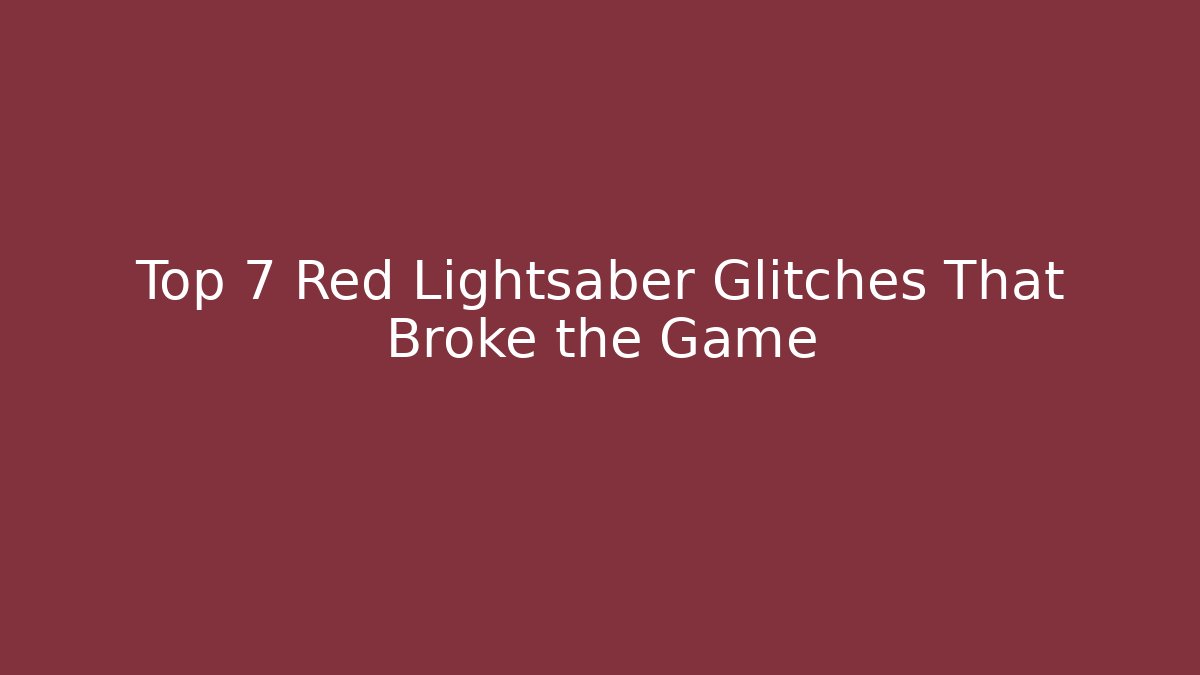 Top 7 Red Lightsaber Glitches That Broke the Game