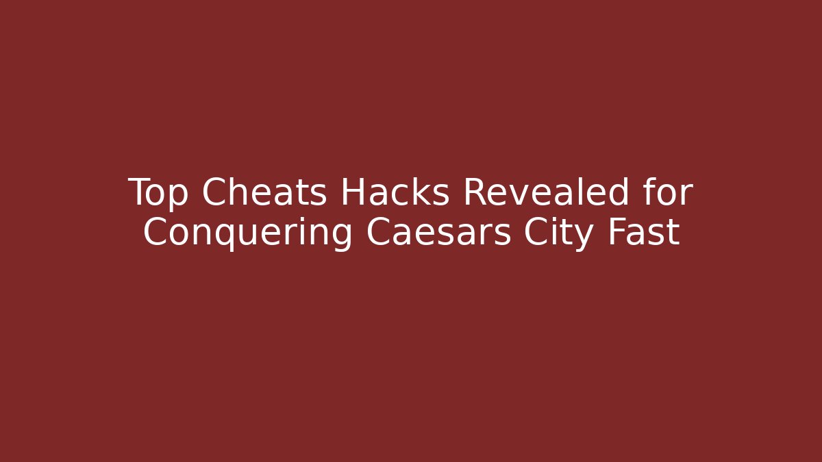 Top Cheats Hacks Revealed for Conquering Caesars City Fast - Andrea Zevedo