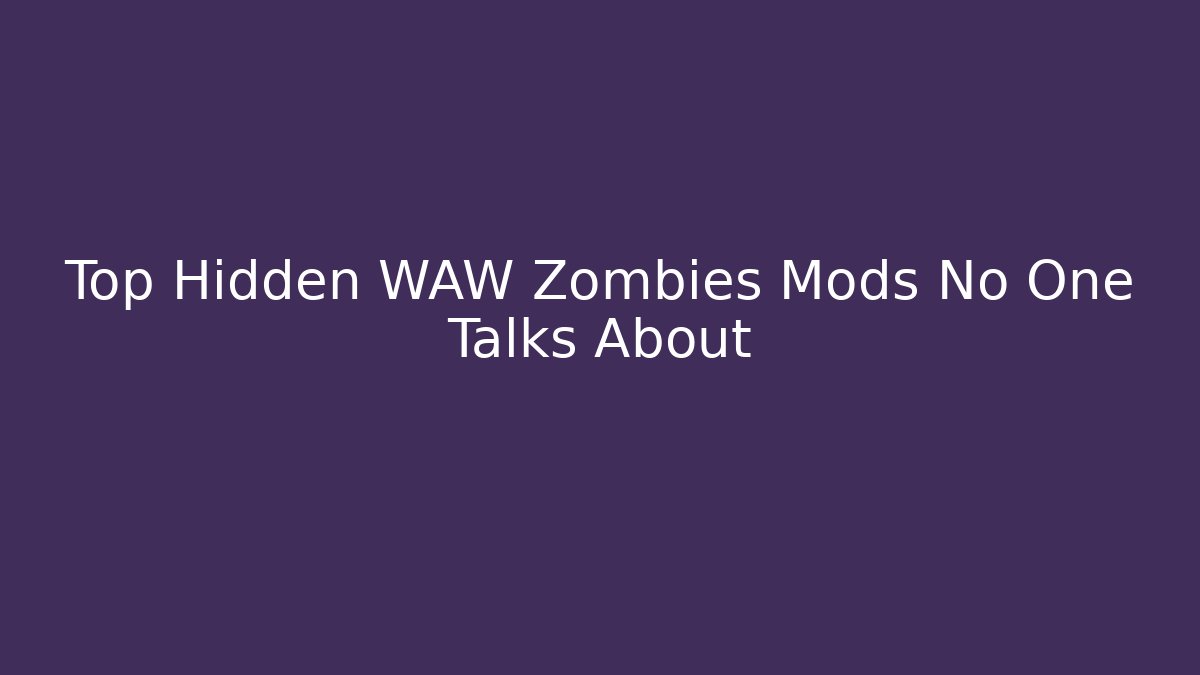 Top Hidden WAW Zombies Mods No One Talks About