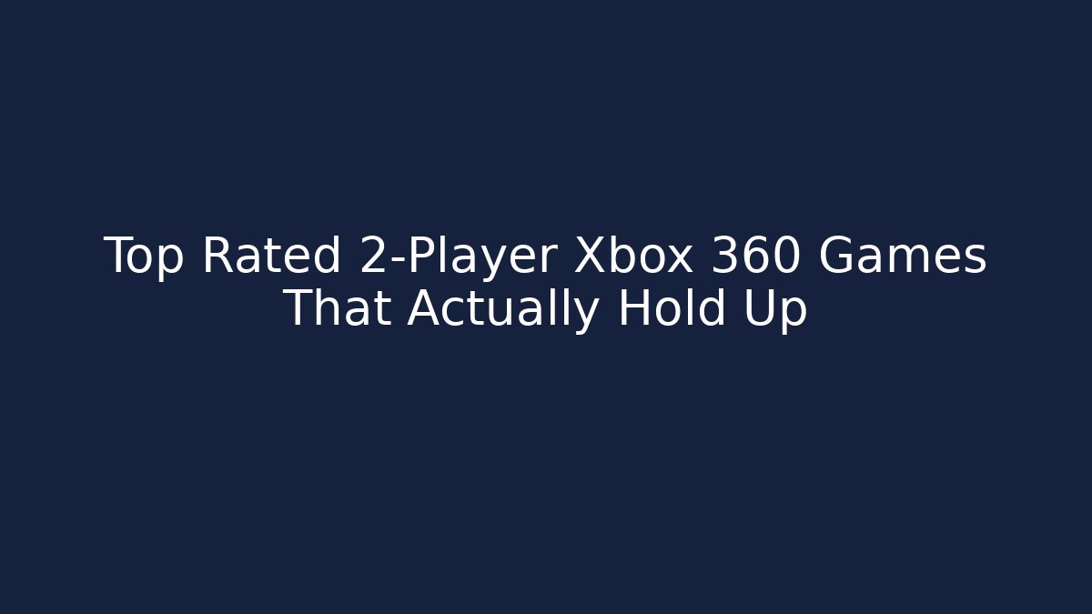 Top Rated 2-Player Xbox 360 Games That Actually Hold Up