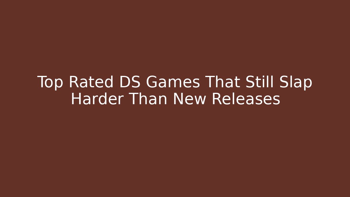 Top Rated DS Games That Still Slap Harder Than New Releases