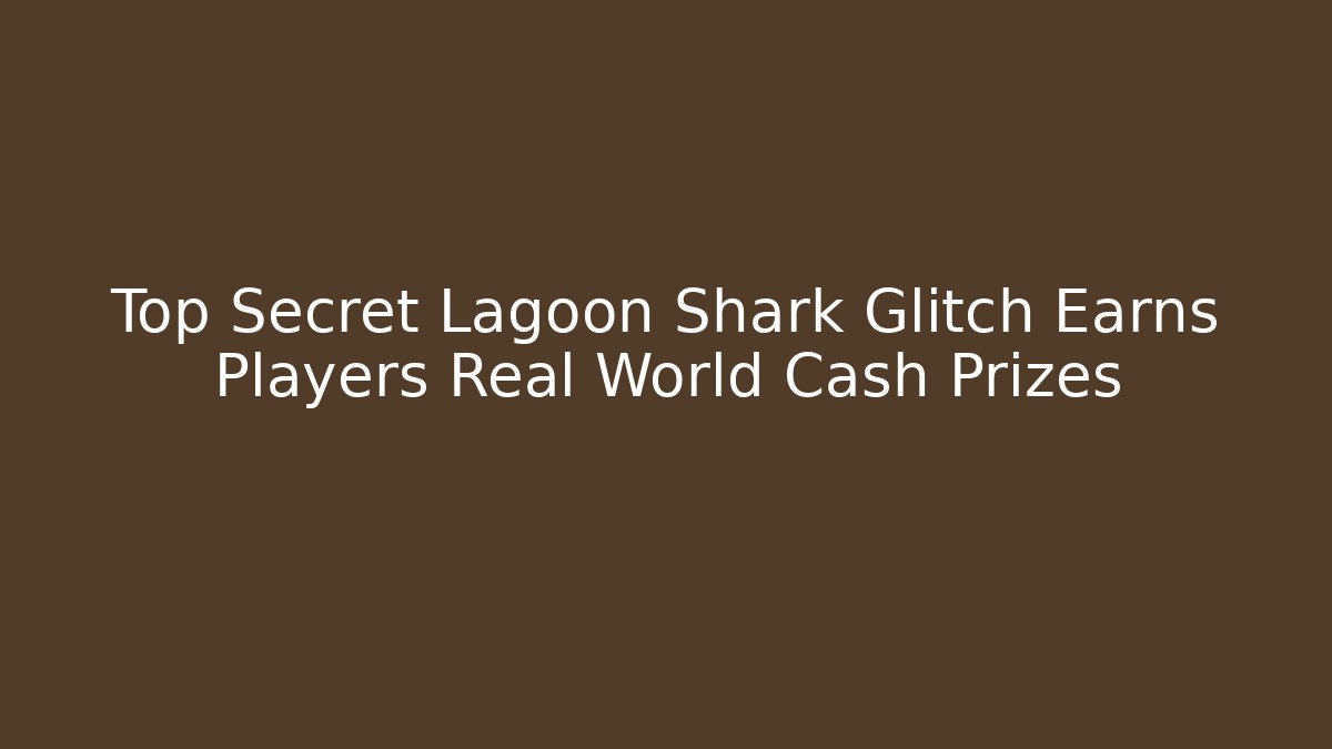 Top Secret Lagoon Shark Glitch Earns Players Real World Cash Prizes