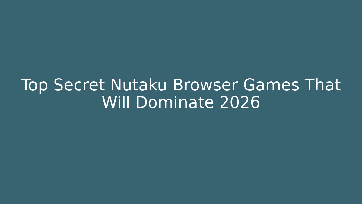 Top Secret Nutaku Browser Games That Will Dominate 2026