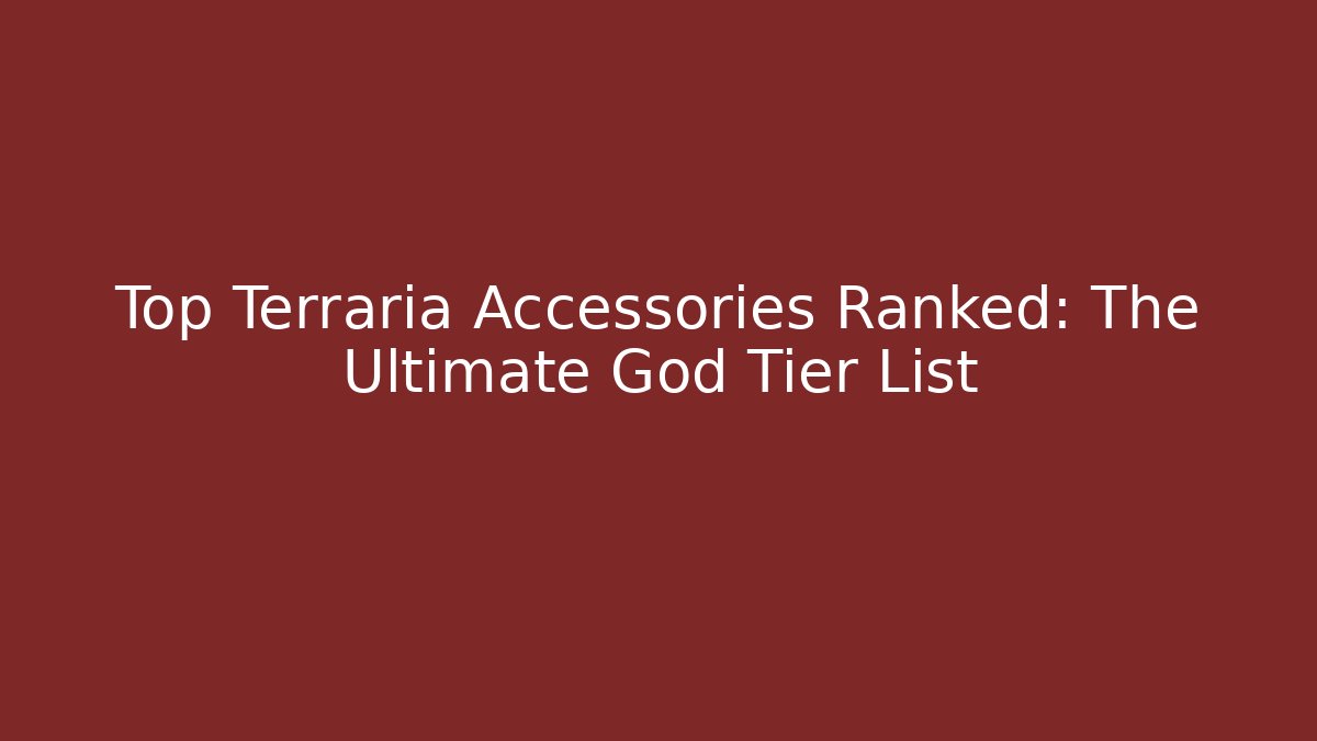 Top Terraria Accessories Ranked: The Ultimate God Tier List - Andrea Zevedo