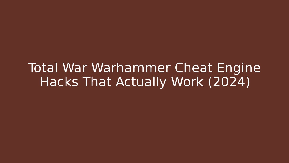 Total War Warhammer Cheat Engine Hacks That Actually Work (2024)