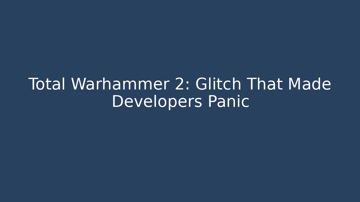 Total Warhammer 2: Glitch That Made Developers Panic