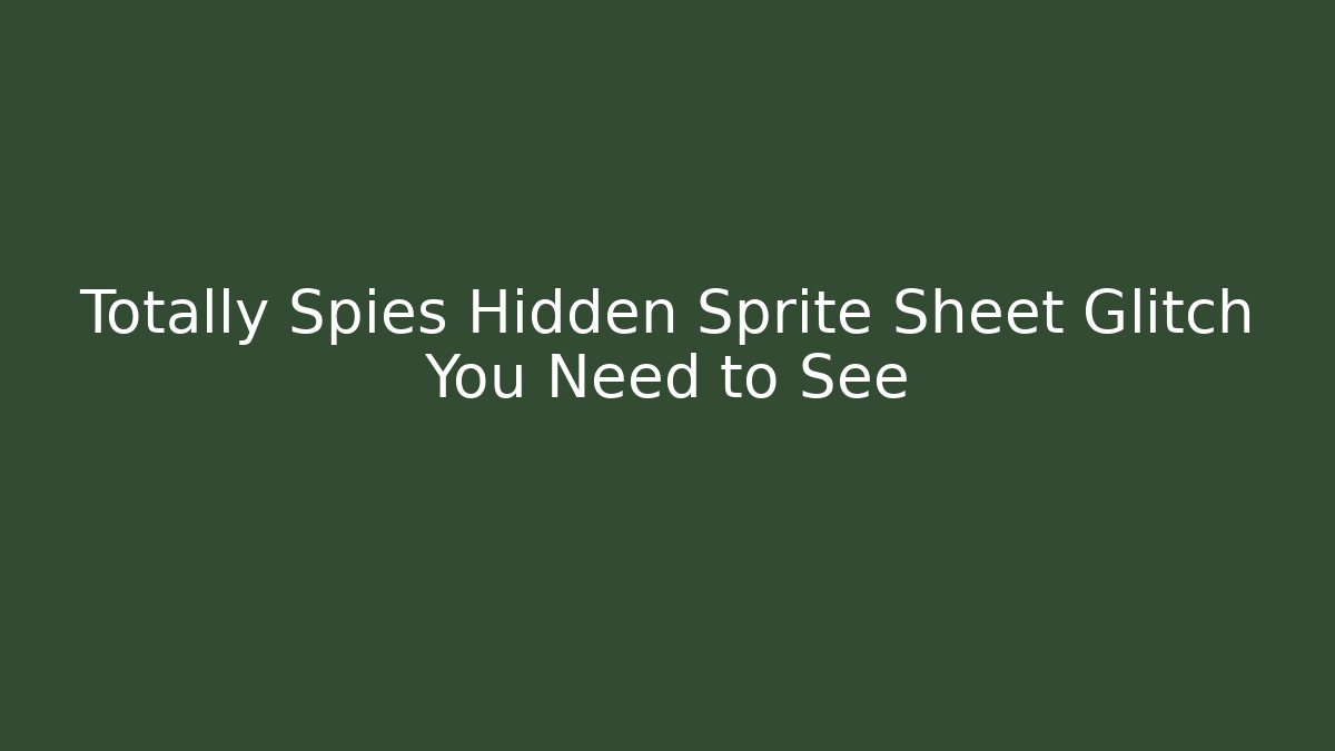 Totally Spies Hidden Sprite Sheet Glitch You Need to See