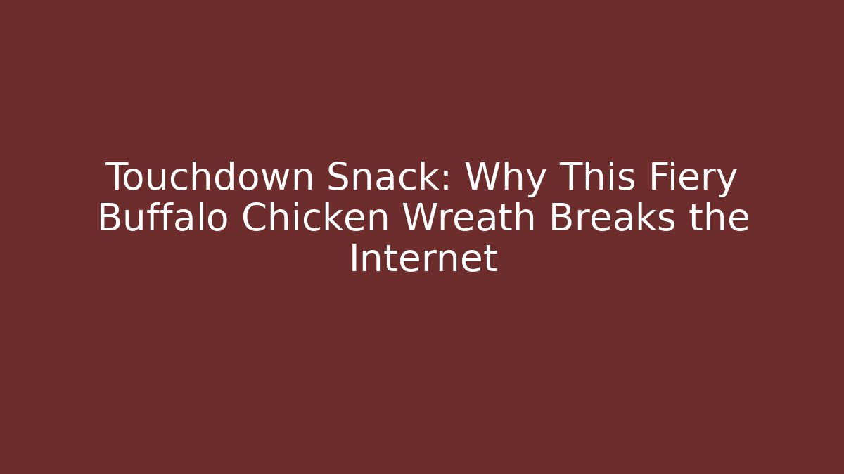 Touchdown Snack: Why This Fiery Buffalo Chicken Wreath Breaks the Internet - Andrea Zevedo