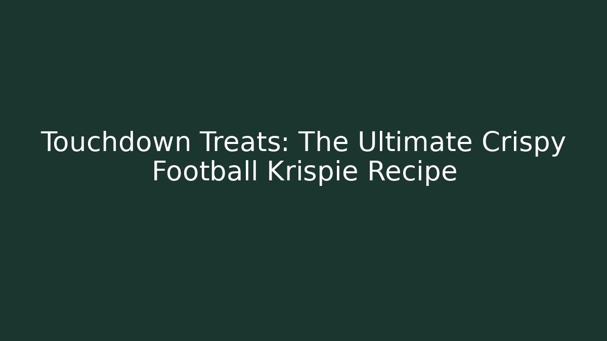 Touchdown Treats: The Ultimate Crispy Football Krispie Recipe
