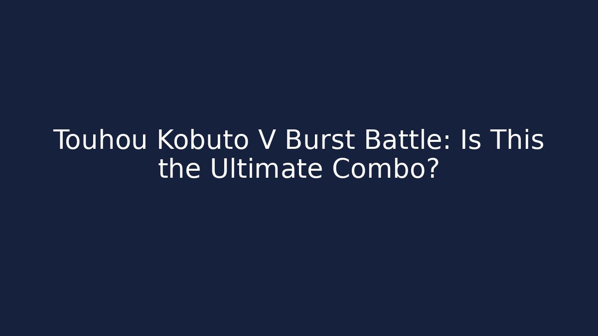 Touhou Kobuto V Burst Battle: Is This the Ultimate Combo?
