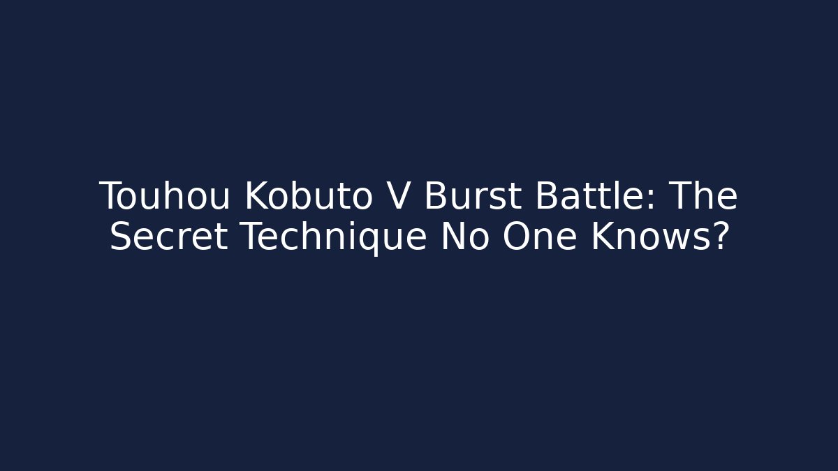Touhou Kobuto V Burst Battle: The Secret Technique No One Knows?