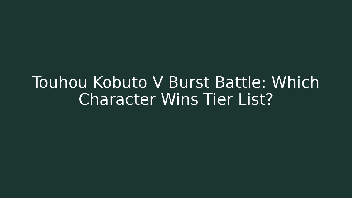 Touhou Kobuto V Burst Battle: Which Character Wins Tier List?